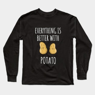 Everything is better with potato Long Sleeve T-Shirt